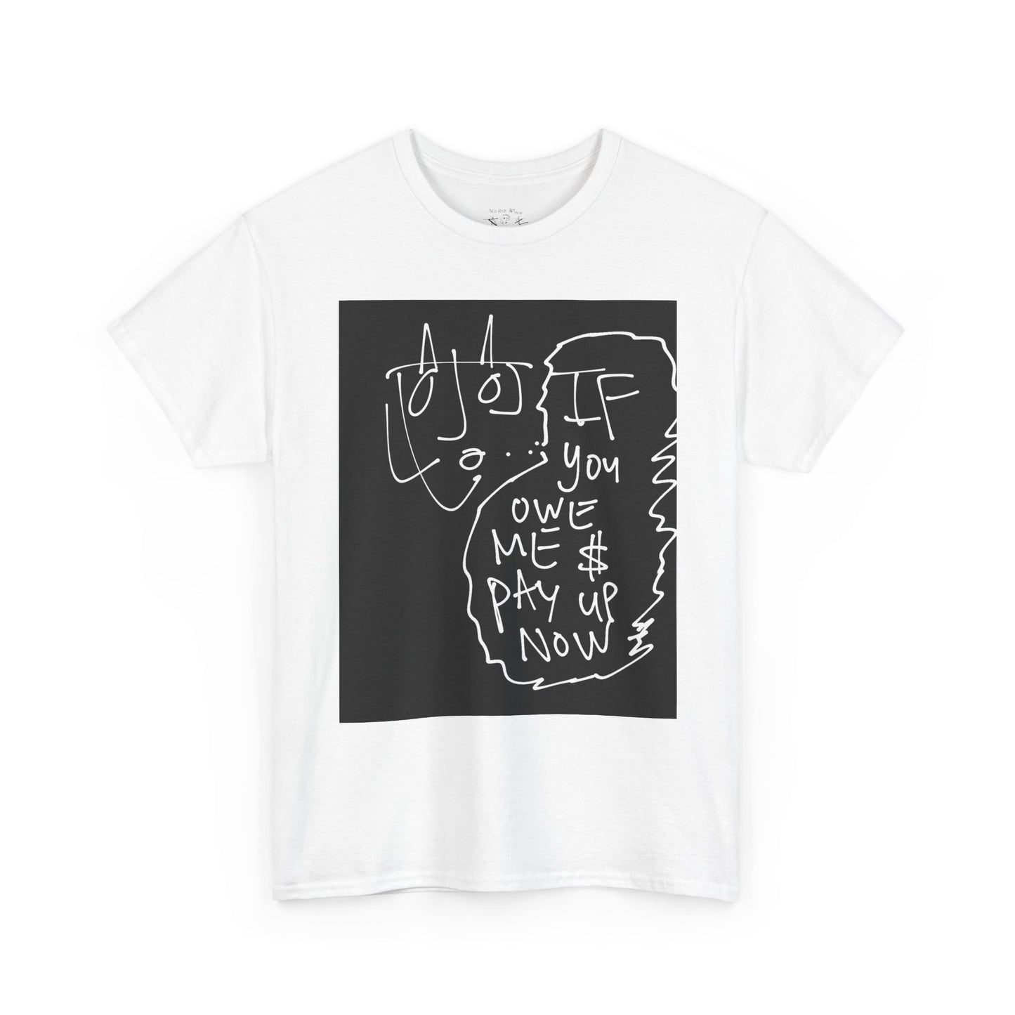 Sketch Art Tee — "You Owe Me  Pay Up Now" Graphic T-Shirt