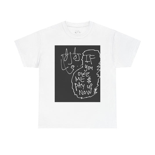 Sketch Art Tee — "You Owe Me  Pay Up Now" Graphic T-Shirt